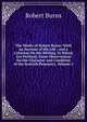 The Works of Robert Burns: With an Account of His Life , and a Criticism On His Writing. to Which Are Prefixed, Some Observations On the Character and Condition of the Scottish Peasantry, Volume 2, Robert Burns 