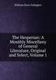 The Hesperian: A Monthly Miscellany of General Literature, Original and Select, Volume 1, William Davis Gallagher 