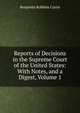 Reports of Decisions in the Supreme Court of the United States: With Notes, and a Digest, Volume 1, Benjamin Robbins Curtis 