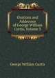 Orations and Addresses of George William Curtis, Volume 3, George William Curtis 