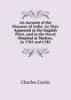 An Account of the Diseases of India: As They Appeared in the English Fleet, and in the Naval Hospital at Madras, in 1782 and L783, Charles Curtis 