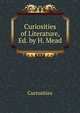 Curiosities of Literature, Ed. by H. Mead, Curiosities 