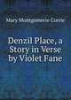 Denzil Place, a Story in Verse by Violet Fane, Mary Montgomerie Currie 