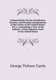 Commentaries On the Jurisdiction, Practice, and Peculiar Jurisprudence of the Courts of the United States: Vol. 1, Containing a View of the Judicial . of the Supreme Court of the United States, George Ticknor Curtis 