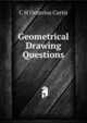 Geometrical Drawing Questions, C H Octavius Curtis 