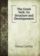 The Greek Verb: Its Structure and Developement, Georg Curtius 