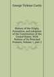 History of the Origin, Formation, and Adoption of the Constitution of the United States: With Notices of Its Principal Framers, Volume 1, part 2, George Ticknor Curtis 