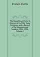The Republican Party: A History of Its Fifty Years' Existence and a Record of Its Measures and Leaders, 1854-1904, Volume 1, Francis Curtis 