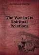 The War in Its Spiritual Relations, Archibald Currie 