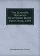 The Scientific Obstacles to Christian Belief, Boyle Lects., 1884, George Herbert Curteis 