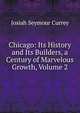 Chicago: Its History and Its Builders, a Century of Marvelous Growth, Volume 2, Josiah Seymour Currey 