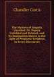 The Mystery of Iniquity Unveiled: Or, Popery Unfolded and Refuted, and Its Destination Shown in the Light of Prophetic Scripture, in Seven Discourses, Chandler Curtis 