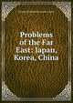 Problems of the Far East: Japan, Korea, China, Curzon, George Nathaniel Curzon Marquis of 