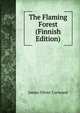 The Flaming Forest (Finnish Edition), James Oliver Curwood 