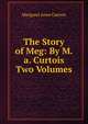The Story of Meg: By M.a. Curtois Two Volumes, Margaret Anne Curtois 