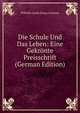 Die Schule Und Das Leben: Eine Gekronte Preisschrift (German Edition), Wilhelm Jacob Georg Curtman 