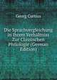 Die Sprachvergleichung in Ihrem Verhaltniss Zur Classischen Philologie (German Edition), Georg Curtius 