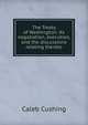 The Treaty of Washington: its negotiation, execution, and the discussions relating thereto, Cushing, Caleb 