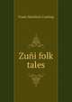 Zuni folk tales, Frank Hamilton Cushing 