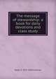 The message of stewardship: a book for daily devotions and class study, Ralph S. 1879-1960 Cushman 