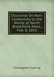 Discourse On Non-Conformity to the World, at North Brookfield, Mass., Feb. 8, 1852, Christopher Cushing 