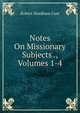 Notes On Missionary Subjects ., Volumes 1-4, Cust, Robert Needham, 1821-1909 