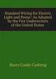 Standard Wiring for Electric Light and Power: As Adopted by the Fire Underwriters of the United States ., Harry Cooke Cushing 