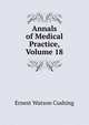 Annals of Medical Practice, Volume 18, Ernest Watson Cushing 
