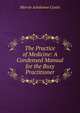 The Practice of Medicine: A Condensed Manual for the Busy Practitioner, Marvin Ashdowne Custis 