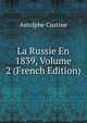 La Russie En 1839, Volume 2 (French Edition), Astolphe Custine 