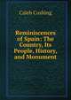 Reminiscences of Spain: The Country, Its People, History, and Monument, Cushing, Caleb 