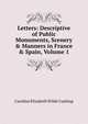 Letters: Descriptive of Public Monuments, Scenery & Manners in France & Spain, Volume 1, Caroline Elizabeth Wilde Cushing 