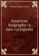 American biography: a new cyclopedia, William Richard Cutter 