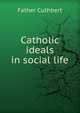 Catholic ideals in social life, Father Cuthbert 