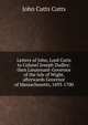 Letters of John, Lord Cutts to Colonel Joseph Dudley: then Lieutenant-Governor of the Isle of Wight, afterwards Governor of Massachusetts, 1693-1700, John Cutts Cutts 