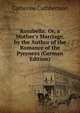 Rosabella: Or, a Mother's Marriage, by the Author of the Romance of the Pyrenees (German Edition), Catherine Cuthbertson 