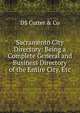 Sacramento City Directory: Being a Complete General and Business Directory of the Entire City, Etc., DS Cutter &amp; Co 