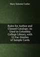 Rules for Author and Classed Catalogs: As Used in Columbia College Library, with 52 Fac-Similes of Sample Cards, Mary Salome Cutler 