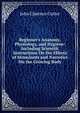 Beginner's Anatomy, Physiology, and Hygiene: Including Scientifc Instructions On the Effects of Stimulants and Narcotics On the Growing Body, John Clarence Cutter 