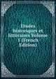 Etudes historiques et litteraires Volume 1 (French Edition), 