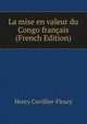 La mise en valeur du Congo francais (French Edition), Henry Cuvillier-Fleury 