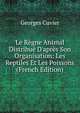 Le R?gne Animal Distribu? D'apr?s Son Organisation: Les Reptiles Et Les Poissons (French Edition), Cuvier Georges 