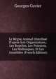Le R?gne Animal Distribu? D'apr?s Son Organisation,: Les Reptiles, Les Poissons, Les Mollusques, Et Les Ann?lides (French Edition), Georges Cuvier 