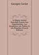 Le R?gne Animal Distribu? D'apr?s Son Organisation,: Les Zoophytes, Les Tables, Et Les Planches (French Edition), Georges Cuvier 