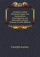 Le R?gne Animal Distribu? D'apr?s Son Organisation: L'introduction, Les Mammif?res Et Les Oiseaux (French Edition), Georges Cuvier 