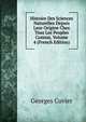 Histoire Des Sciences Naturelles Depuis Leur Origine Chez Tous Les Peuples Connus, Volume 4 (French Edition), Georges Cuvier 