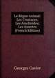 Le Regne Animal: Les Crustaces; Les Arachnides; Les Insectes (French Edition), Georges Cuvier 