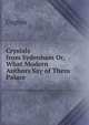 Crystals from Sydenham Or, What Modern Authors Say of Them Palace, Cygnus 