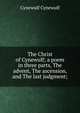 The Christ of Cynewulf; a poem in three parts, The advent, The ascension, and The last judgment;, Cynewulf Cynewulf 
