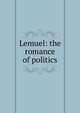 Lemuel: the romance of politics, 